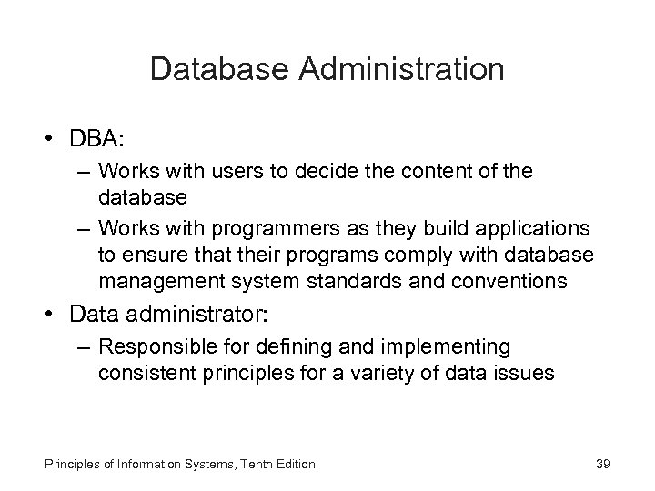 Database Administration • DBA: – Works with users to decide the content of the