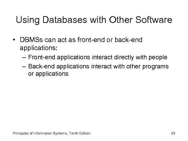 Using Databases with Other Software • DBMSs can act as front-end or back-end applications: