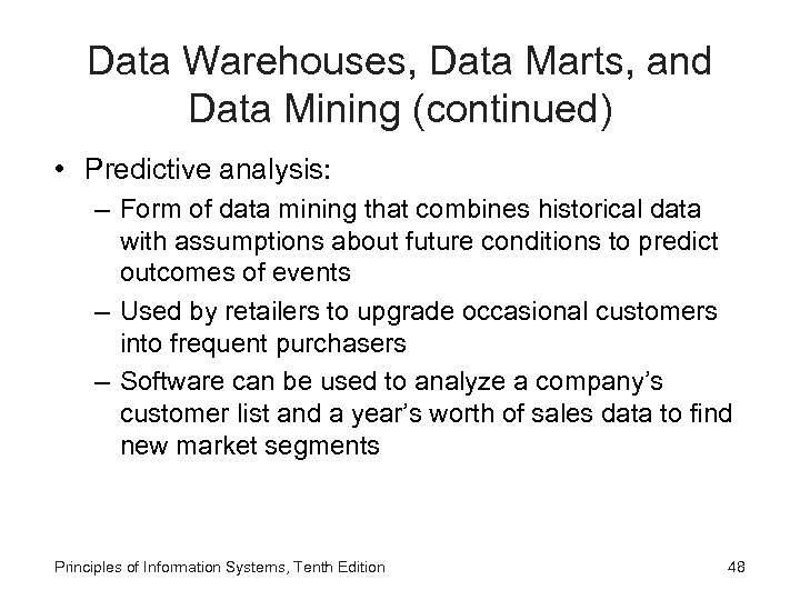 Data Warehouses, Data Marts, and Data Mining (continued) • Predictive analysis: – Form of