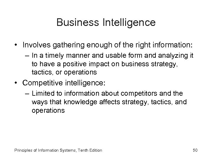 Business Intelligence • Involves gathering enough of the right information: – In a timely