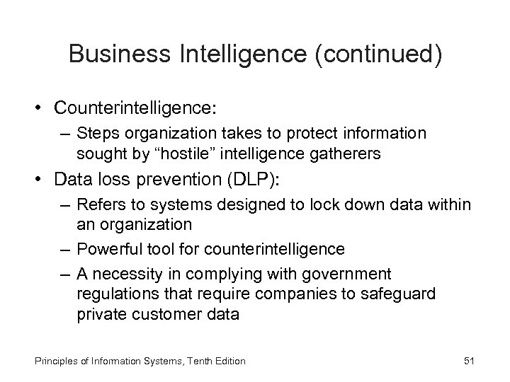 Business Intelligence (continued) • Counterintelligence: – Steps organization takes to protect information sought by
