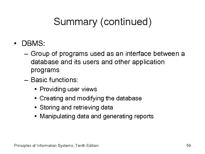 Summary (continued) • DBMS: – Group of programs used as an interface between a