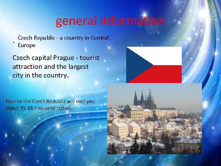 general information. Czech Republic - a country in Central Europe Czech capital Prague -