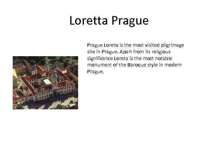 Loretta Prague Loreto is the most visited pilgrimage site in Prague. Apart from its