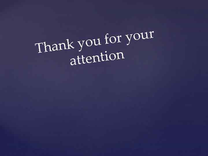 r your ou fo ank y Th ention att 