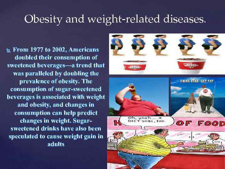 Obesity and weight-related diseases. From 1977 to 2002, Americans doubled their consumption of sweetened