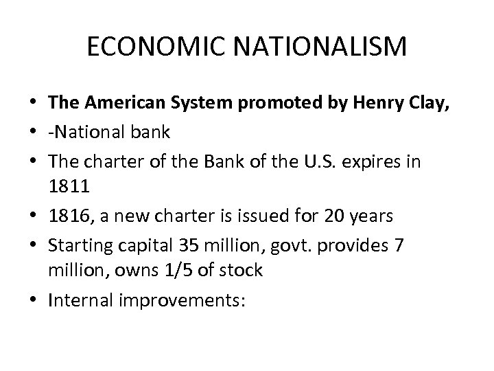ECONOMIC NATIONALISM • The American System promoted by Henry Clay, • -National bank •