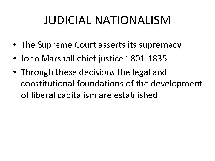 JUDICIAL NATIONALISM • The Supreme Court asserts its supremacy • John Marshall chief justice