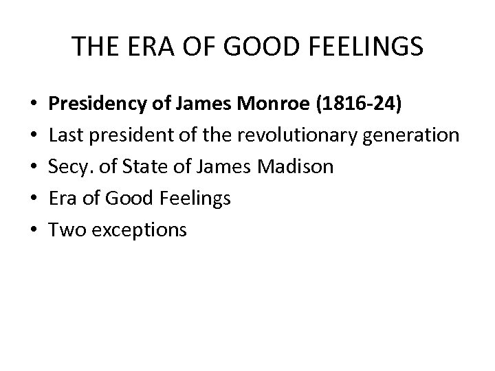 THE ERA OF GOOD FEELINGS • • • Presidency of James Monroe (1816 -24)