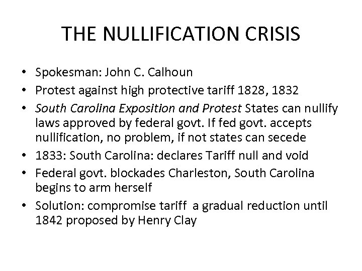 THE NULLIFICATION CRISIS • Spokesman: John C. Calhoun • Protest against high protective tariff