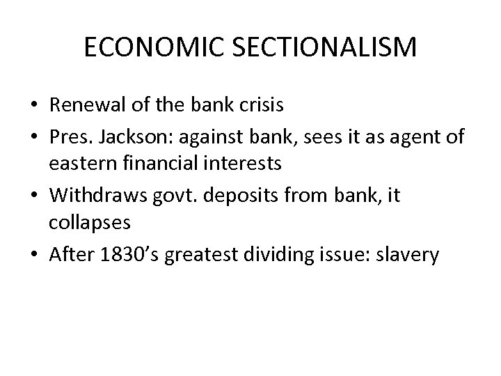 ECONOMIC SECTIONALISM • Renewal of the bank crisis • Pres. Jackson: against bank, sees