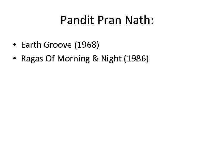 Pandit Pran Nath: • Earth Groove (1968) • Ragas Of Morning & Night (1986)
