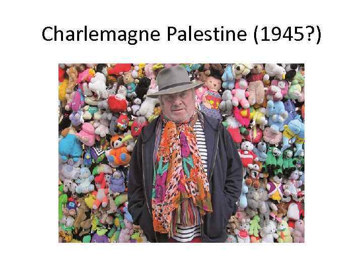 Charlemagne Palestine (1945? ) 