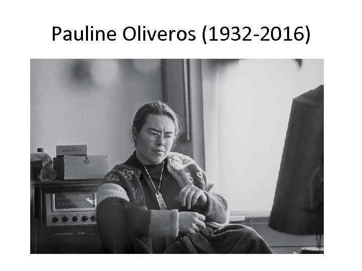 Pauline Oliveros (1932 -2016) 