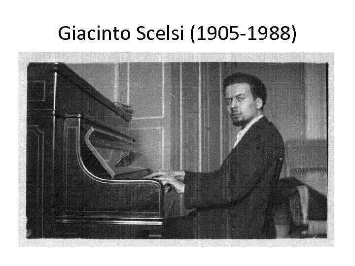 Giacinto Scelsi (1905 -1988) 
