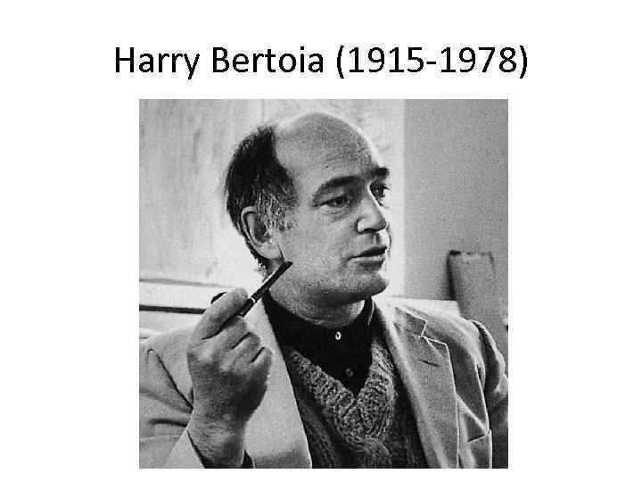 Harry Bertoia (1915 -1978) 