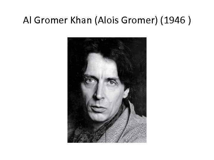 Al Gromer Khan (Alois Gromer) (1946 ) 