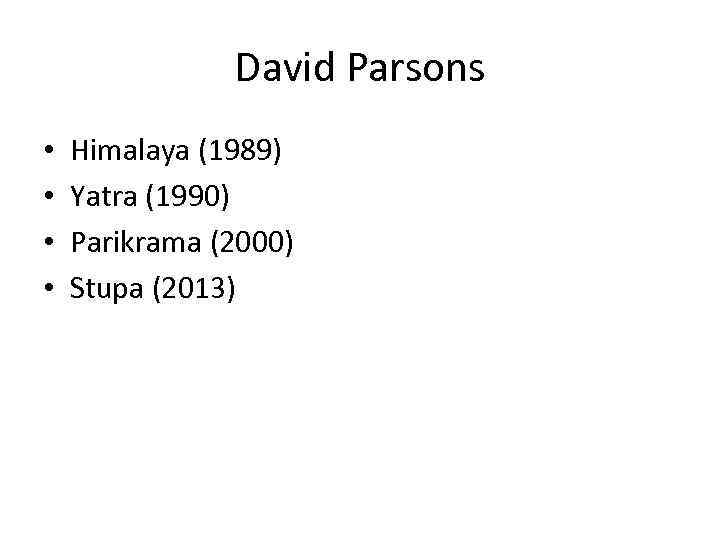 David Parsons • • Himalaya (1989) Yatra (1990) Parikrama (2000) Stupa (2013) 