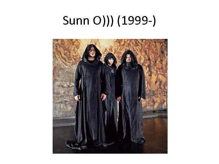 Sunn O))) (1999 -) 