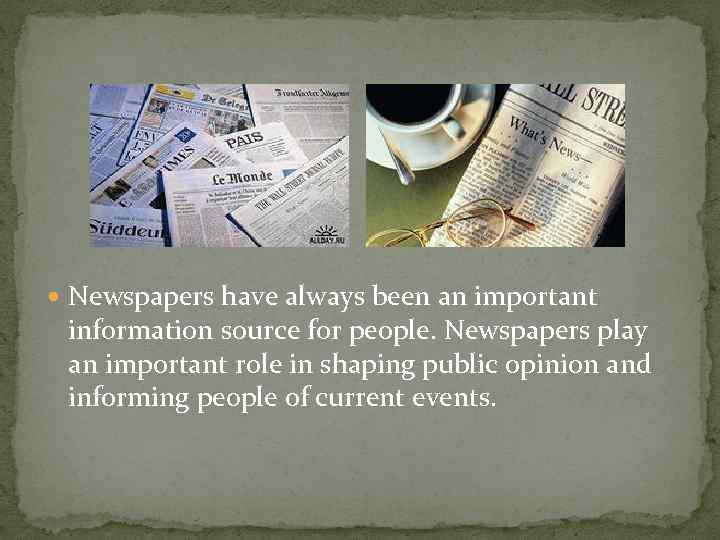 . Newspapers have always been an important information source for people. Newspapers play an