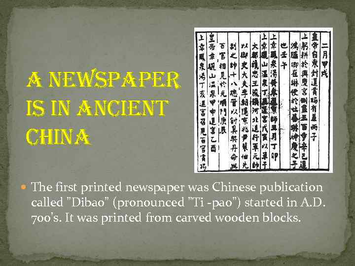 a newspaper is in ancient china The first printed newspaper was Chinese publication called