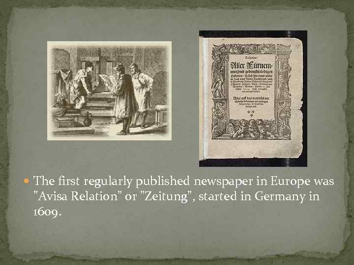 . The first regularly published newspaper in Europe was 