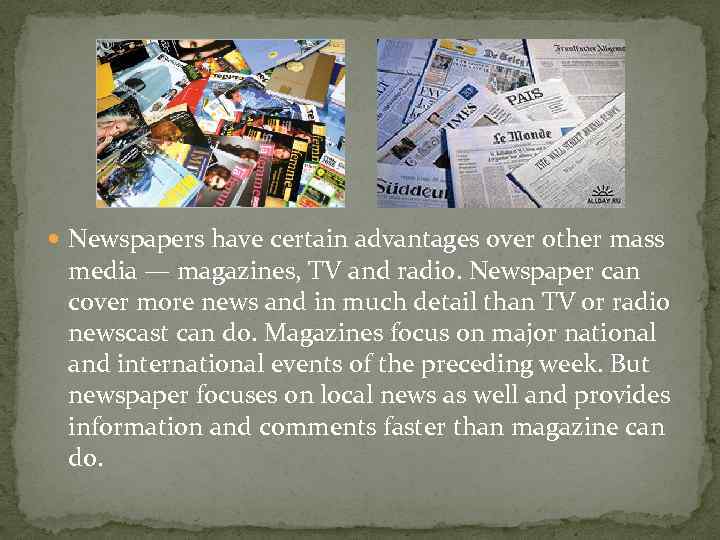 . Newspapers have certain advantages over other mass media — magazines, TV and radio.