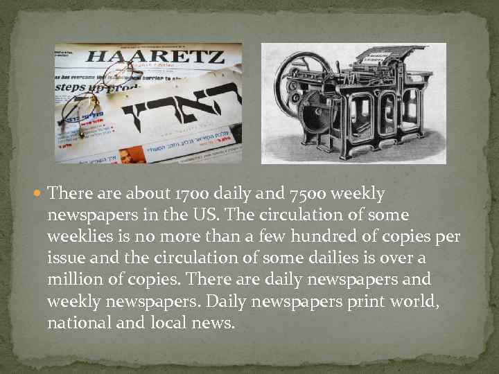 . There about 1700 daily and 7500 weekly newspapers in the US. The circulation