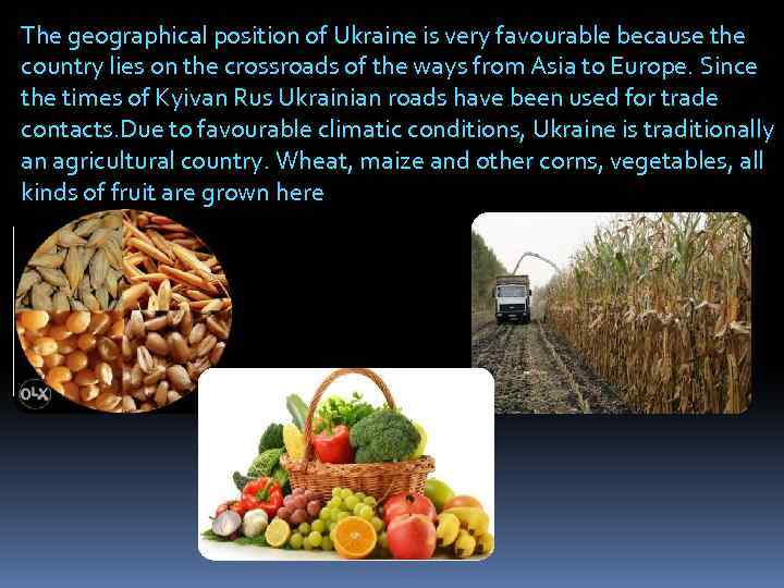 The geographical position of Ukraine is very favourable because the country lies on the