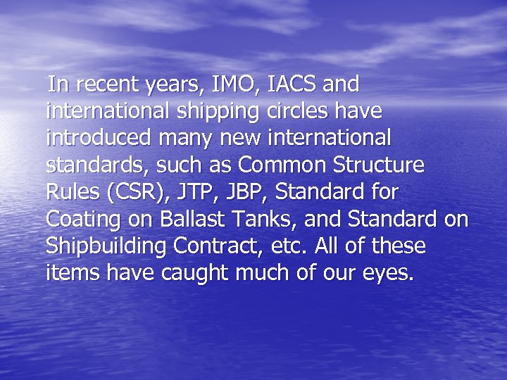 In recent years, IMO, IACS and international shipping circles have introduced many new international
