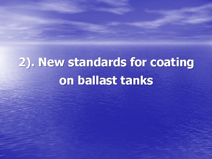 2). New standards for coating on ballast tanks 