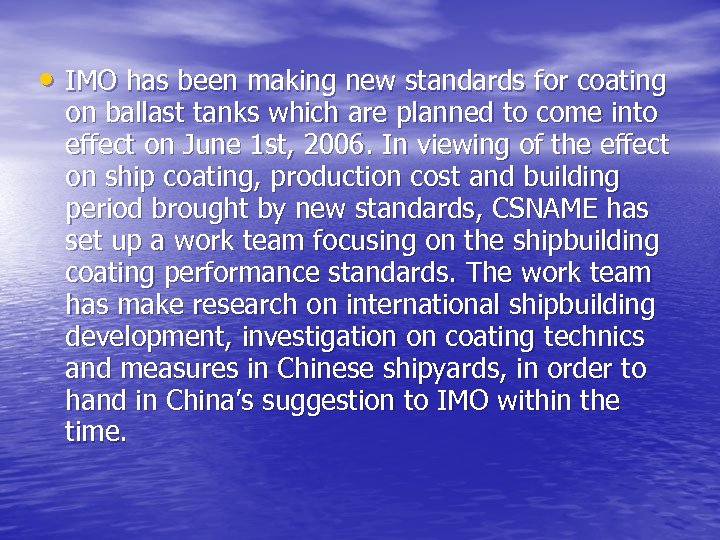  • IMO has been making new standards for coating on ballast tanks which