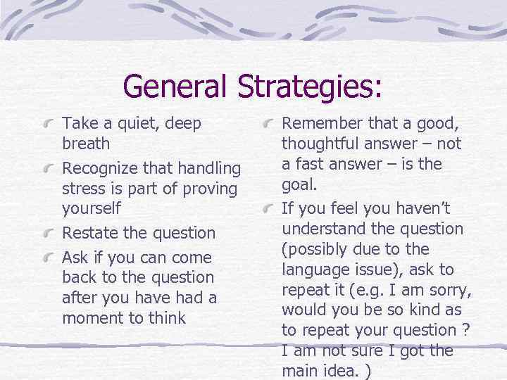 General Strategies: Take a quiet, deep breath Recognize that handling stress is part of