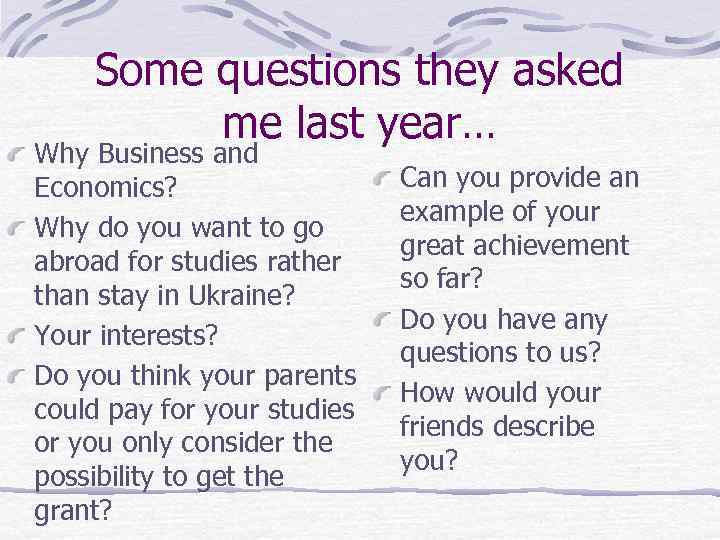 Some questions they asked me last year… Why Business and Economics? Why do you