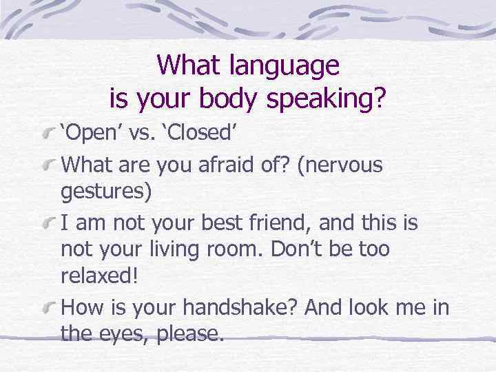 What language is your body speaking? ‘Open’ vs. ‘Closed’ What are you afraid of?
