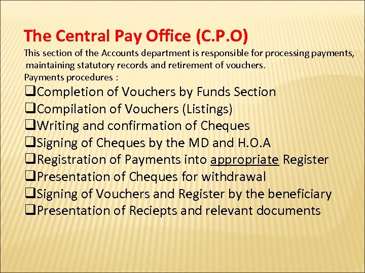The Central Pay Office (C. P. O) This section of the Accounts department is
