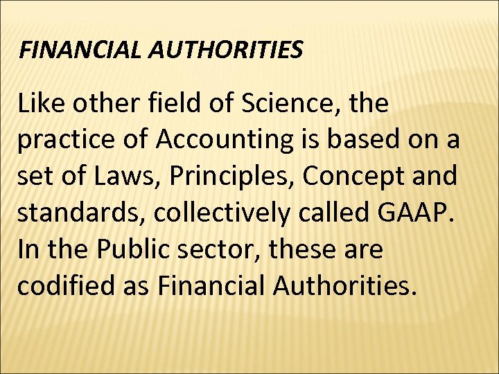 FINANCIAL AUTHORITIES Like other field of Science, the practice of Accounting is based on