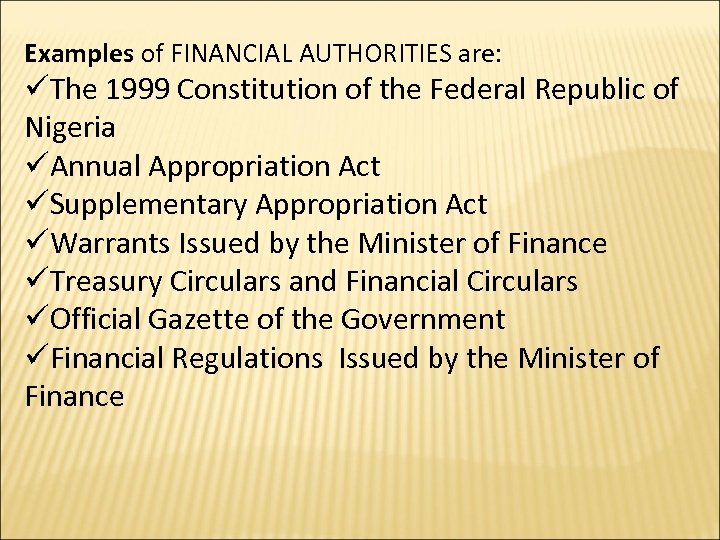 Examples of FINANCIAL AUTHORITIES are: üThe 1999 Constitution of the Federal Republic of Nigeria
