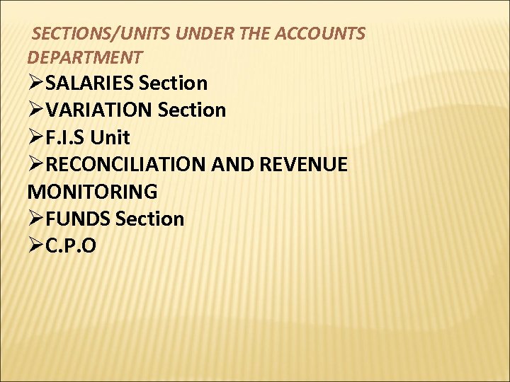 SECTIONS/UNITS UNDER THE ACCOUNTS DEPARTMENT ØSALARIES Section ØVARIATION Section ØF. I. S Unit ØRECONCILIATION