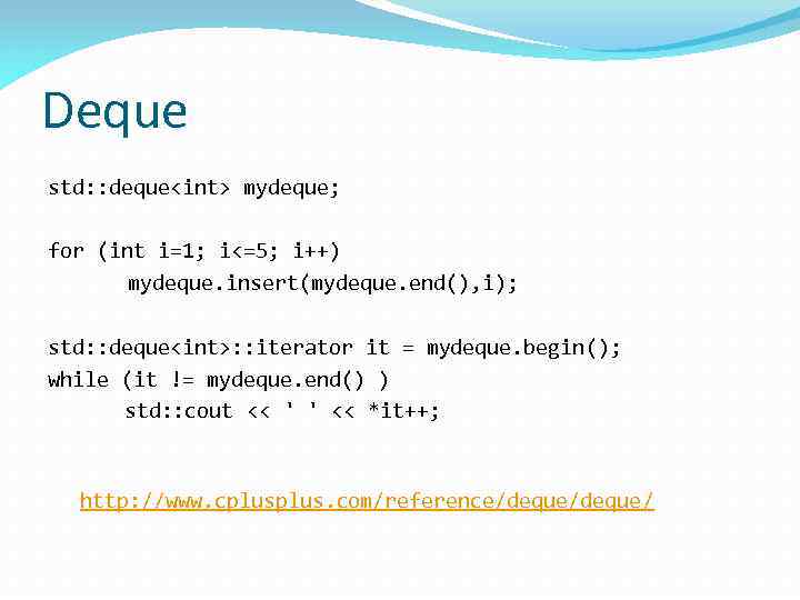 Deque std: : deque<int> mydeque; for (int i=1; i<=5; i++) mydeque. insert(mydeque. end(), i);
