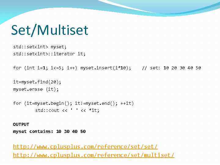 Set/Multiset std: : set<int> myset; std: : set<int>: : iterator it; for (int i=1;