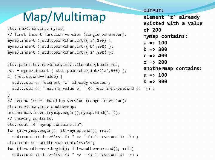 Map/Multimap std: : map<char, int> mymap; // first insert function version (single parameter): mymap.