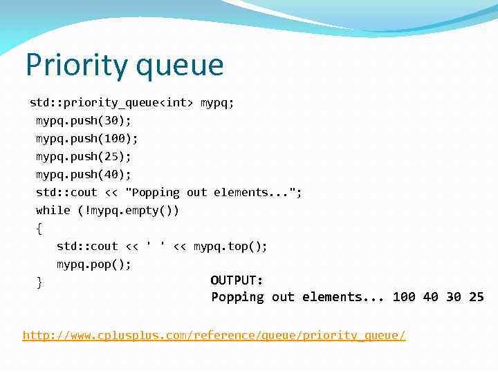 Priority queue std: : priority_queue<int> mypq; mypq. push(30); mypq. push(100); mypq. push(25); mypq. push(40);