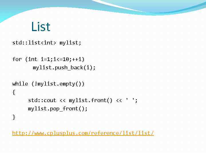 List std: : list<int> mylist; for (int i=1; i<=10; ++i) mylist. push_back(i); while (!mylist.