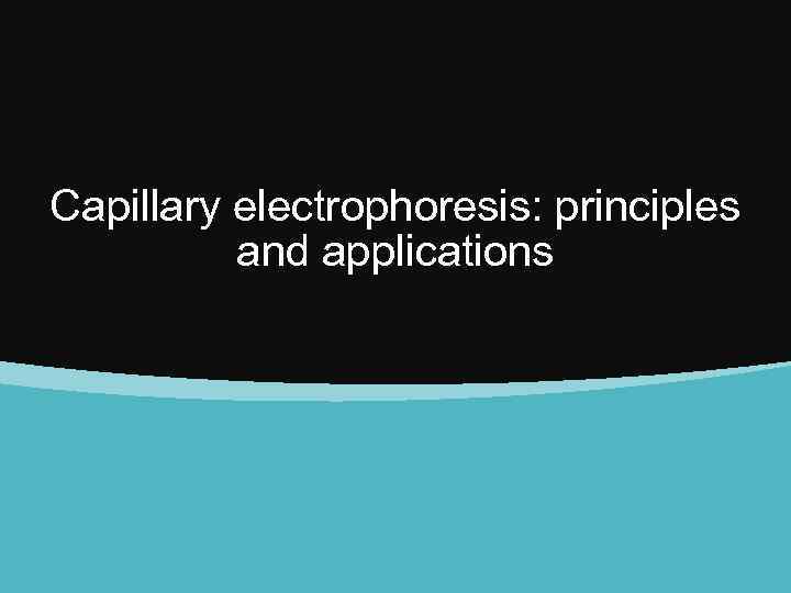 Capillary electrophoresis: principles and applications 