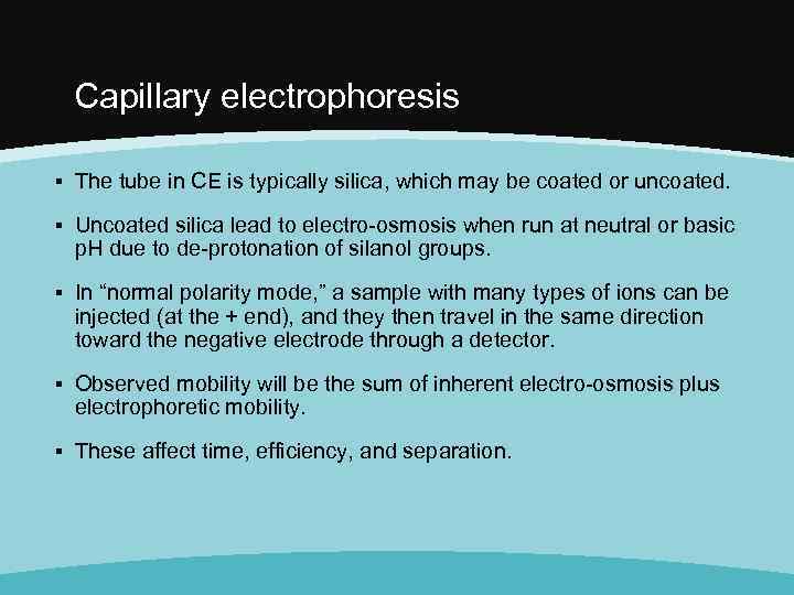 Capillary electrophoresis ▪ The tube in CE is typically silica, which may be coated