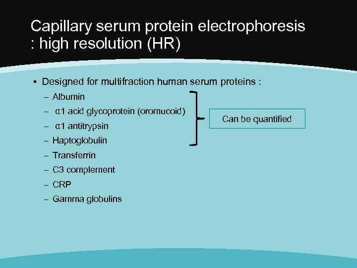 Capillary serum protein electrophoresis : high resolution (HR) ▪ Designed for multifraction human serum
