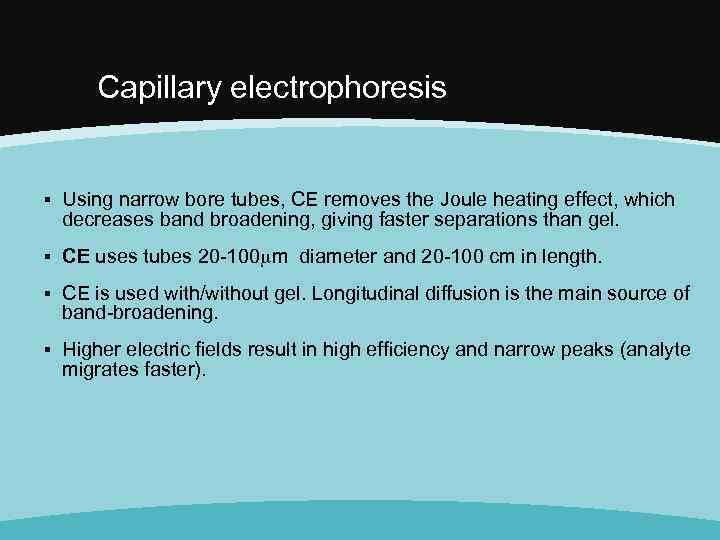 Capillary electrophoresis ▪ Using narrow bore tubes, CE removes the Joule heating effect, which