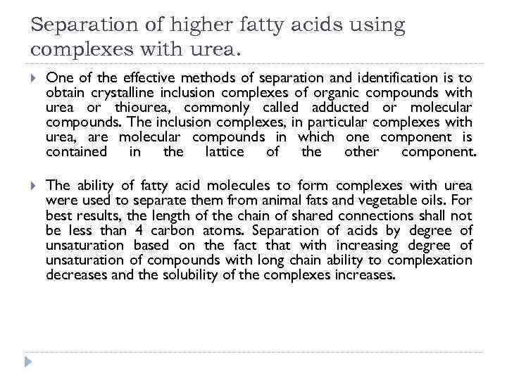 Separation of higher fatty acids using complexes with urea. One of the effective methods