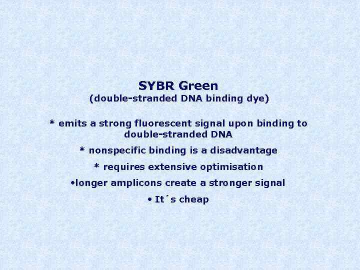 SYBR Green (double-stranded DNA binding dye) * emits a strong fluorescent signal upon binding